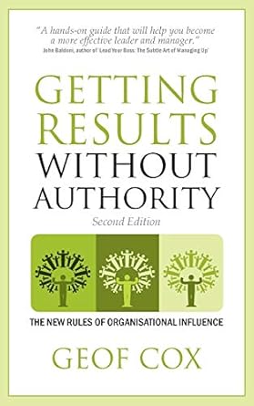 getting results without authority the new rules of organisational influence 2nd edition geof cox 1781330867,