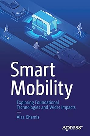 smart mobility exploring foundational technologies and wider impacts 1st edition alaa khamis 1484271009,