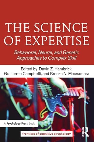 the science of expertise behavioral neural and genetic approaches to complex skill 1st edition david z