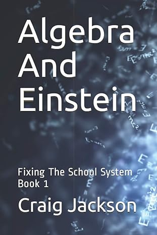 algebra and einstein fixing the school system book 1 1st edition craig jackson b08sytbd2g, 979-8594625976