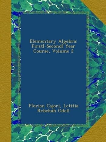 elementary algebra first second year course volume 2 1st edition florian cajori ,letitia rebekah odell