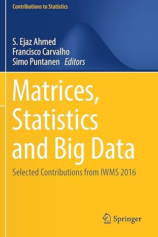 matrices statistics and big data selected contributions from iwms 2016 1st edition s ejaz ahmed ,francisco