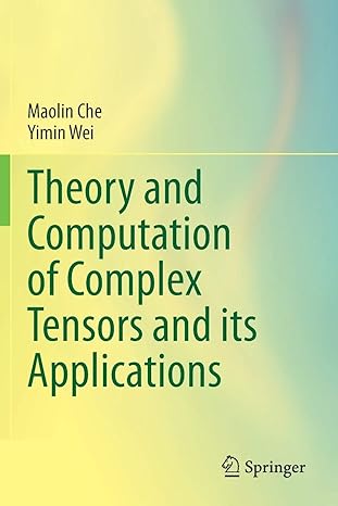 theory and computation of complex tensors and its applications 1st edition maolin che ,yimin wei 9811520615,