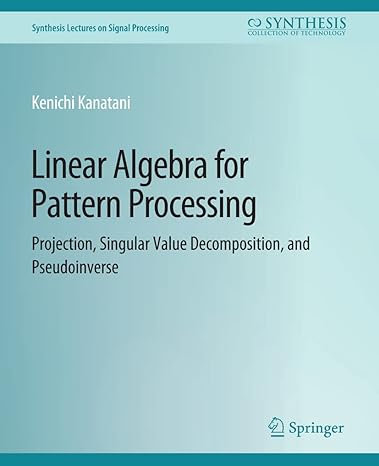 linear algebra for pattern processing projection singular value decomposition and pseudoinverse 1st edition