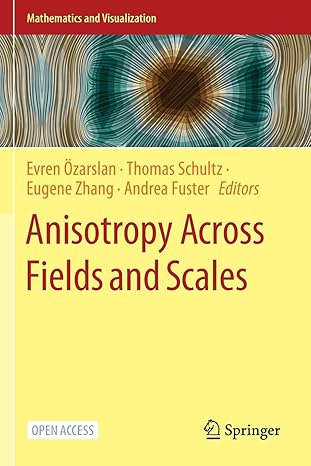 anisotropy across fields and scales 1st edition evren ozarslan ,thomas schultz ,eugene zhang ,andrea fuster