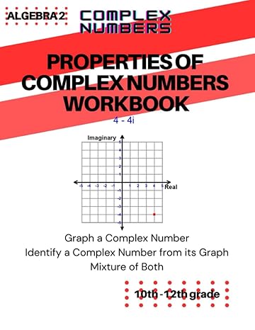 algebra 2 workbook exploring the properties of complex numbers a comprehensive guide to mastering complex