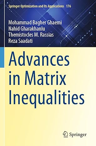 advances in matrix inequalities 1st edition mohammad bagher ghaemi ,nahid gharakhanlu ,themistocles m rassias