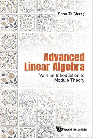 advanced linear algebra with an introduction to module theory 1st edition shou te chang 9811277249,