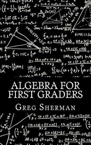 algebra for first graders 1st edition greg sherman ,homeschool brew 1492750638, 978-1492750635