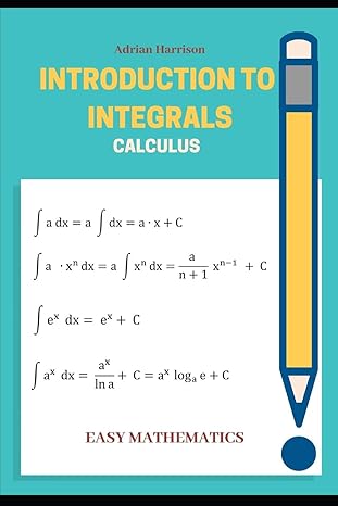 introduction to integrals calculus 1st edition adrian harrison 1097502171, 978-1097502172