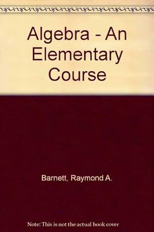 algebra an elementary course 1st edition raymond a barnett 0070037418, 978-0070037410