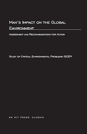 man s impact on the global environment assessment and recommendations for action 1st edition study of