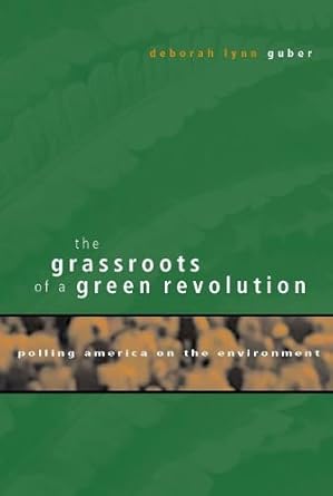 the grassroots of a green revolution polling america on the environment 1st edition deborah lynn guber