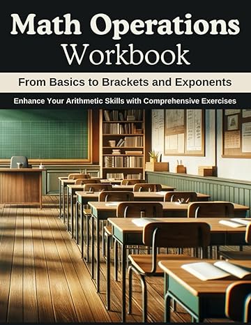 math operations workbook from basics to brackets and exponents enhance your arithmetic skills with