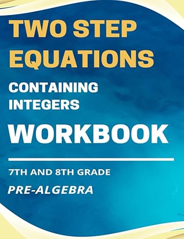 solving two step equations with integers a comprehensive workbook for middle and high school students 1st