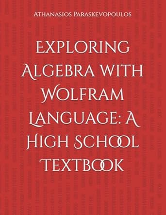 exploring algebra with wolfram language a high school textbook 1st edition athanasios paraskevopoulos