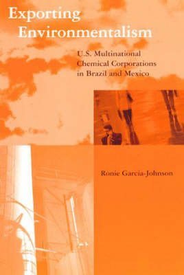 exporting environmentalism u s multinational chemical corporations in brazil and mexico 1st edition ronie