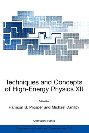 techniques and concepts of high energy physics xii 1st edition harrison b. prosper, michael danilov