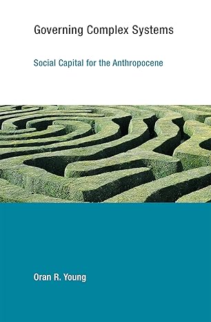 governing complex systems social capital for the anthropocene 1st edition oran r. young 0262533847,