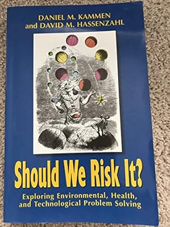 should we risk it exploring environmental health and technological problem solving 1st edition daniel m.