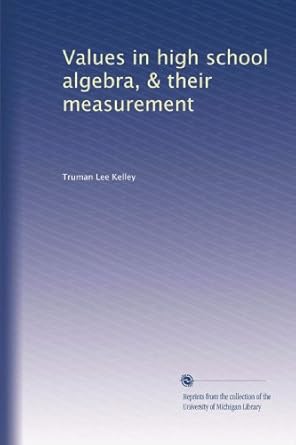 values in high school algebra and their measurement 1st edition truman lee kelley b002xq3idu