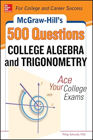 mcgraw hill s 500 college algebra and trigonometry questions ace your college exams 3 reading tests + 3