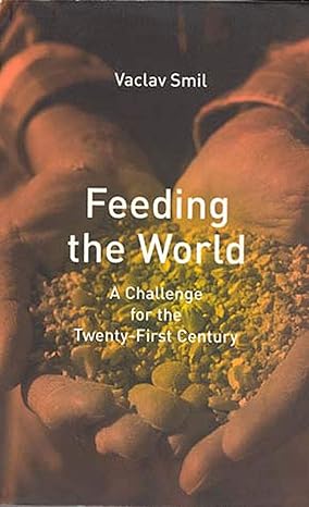 feeding the world a challenge for the twenty first century 1st edition vaclav smil 0262692716, 978-0262692717