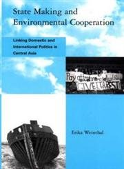 state making and environmental cooperation linking domestic and international politics in central asia 1st