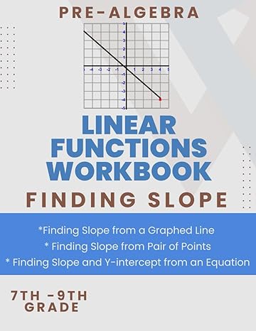 pre algebra linear functions workbook for 7th 8th and 9th grade a comprehensive guide to finding slope y