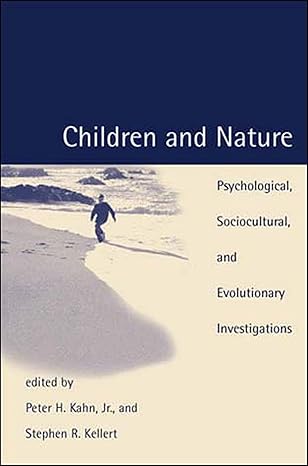 children and nature psychological sociocultural and evolutionary investigations 1st edition peter h. kahn