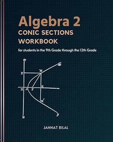 algebra 2 conic sections workbook for students in the 9th grade through the 12th grade 1st edition jannat