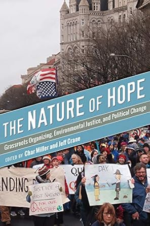 the nature of hope grassroots organizing environmental justice and political change 1st edition char miller