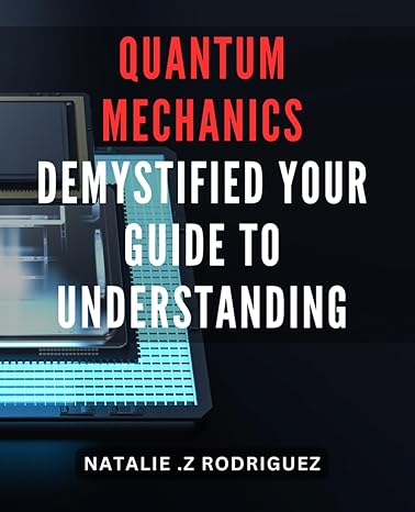 quantum mechanics demystified your guide to understanding unlock the secrets of quantum mechanics an