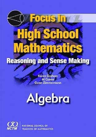 focus in high school mathematics reasoning and sense making in algebra new edition karen graham ,al cuoco