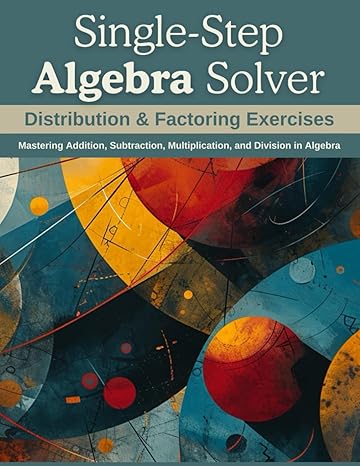 single step algebra solver a workbook for basic operations mastering addition subtraction multiplication and