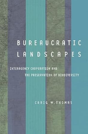 bureaucratic landscapes interagency cooperation and the preservation of biodiversity 1st edition craig w.