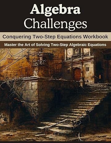 algebra challenges conquering two step equations workbook master the art of solving two step algebraic