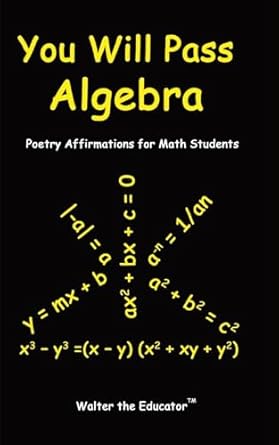 you will pass algebra poetry affirmations for math students 1st edition walter the educator b0cp8ydwtj,