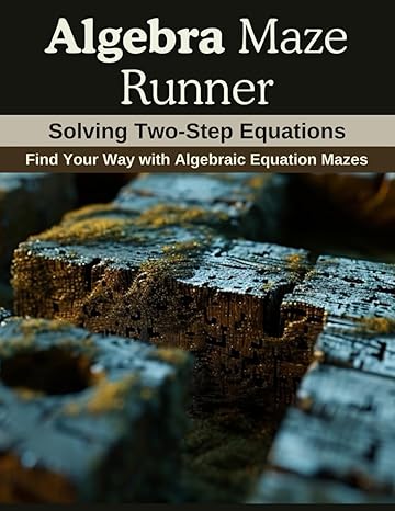 algebra maze runner solving two step equations find your way with algebraic equation mazes 1st edition