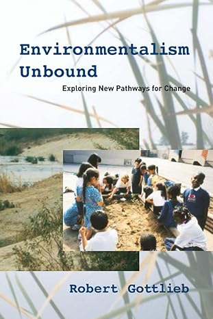 environmentalism unbound exploring new pathways for change 1st edition robert gottlieb 0262571668