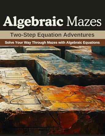 algebraic mazes two step equation adventures solve your way through mazes with algebraic equations 1st