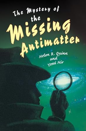 the mystery of the missing antimatter 1st edition helen r. quinn, yossi nir 0691163936, 978-0691163932