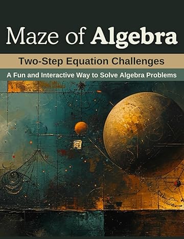 maze of algebra two step equation challenges a fun and interactive way to solve algebra problems 1st edition