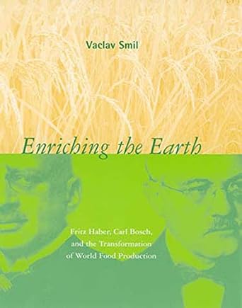 enriching the earth fritz haber carl bosch and the transformation of world food production 1st edition vaclav