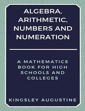 algebra arithmetic numbers and numeration a mathematics book for high schools and colleges 1st edition