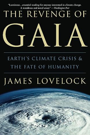 the revenge of gaia earth s climate crisis and the fate of humanity 1st edition james lovelock 0465041698,