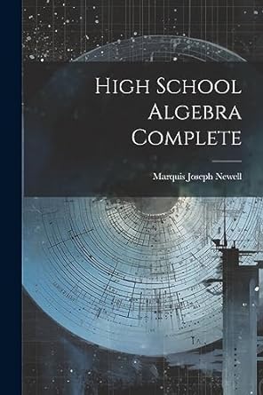 high school algebra complete 1st edition marquis joseph newell 1021304131, 978-1021304131