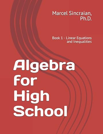 algebra for high school book 1 linear equations and inequalities 1st edition marcel sincraian 1777502284,