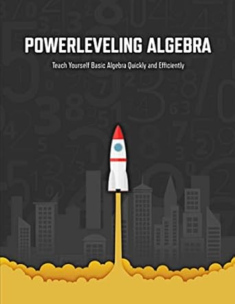 powerleveling algebra teach yourself basic algebra quickly and efficiently highschool algebra workbook 1st