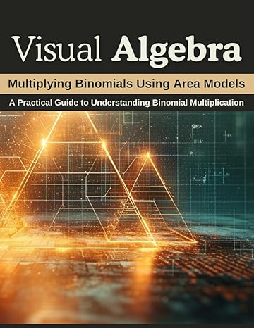 visual algebra multiplying binomials using area models a practical guide to understanding binomial